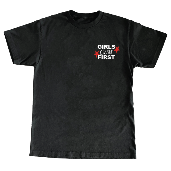 Girls Cum First T-Shirt